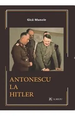 Antonescu la Hitler de Gica Manole