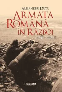 Armata Romana in Razboi (1941-1945) de Alesandru Dutu