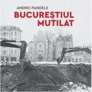 Bucurestiul mutilat de Andrei Pandele