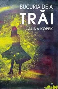 Bucuria de a trai de Alina Kopek