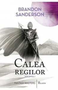 Calea regilor. Arhiva luminii de furtuna. Vol.1 de Brandon Sanderson