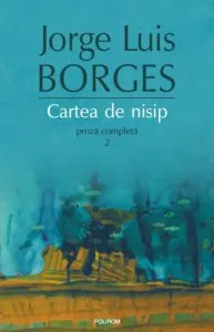 Cartea de nisip. Proza completa 2 de Jorge Luis Borges