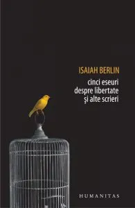 Cinci eseuri despre libertate si alte scrieri de Isaiah Berlin
