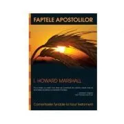 Comentariile Tyndale. Faptele Apostolilor de I. Howard Marshall