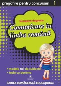 Comunicare în limba română. Pregătire pentru concursuri. Clasa a I-a de Georgiana Gogoescu