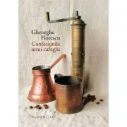 Confesiunile unui cafegiu. Editie noua, cartonata si ilustrata de Gheorghe Ilie Florescu