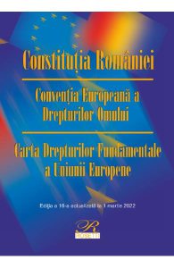 Constitutia Romaniei. Conventia Europeana a Drepturilor Omului. Act. 1 martie 2022