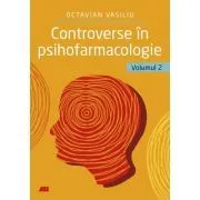 Controverse in psihofarmacologie, volumul 2 de Dr. Octavian Vasiliu