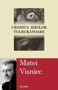 Cronica ideilor tulburatoare de Matei Visniec