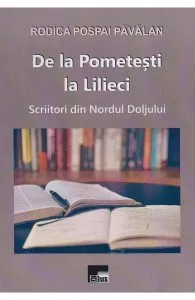 De la Pometesti la Lilieci. Scriitori din Nordul Doljului de Rodica Pospai Pavalan