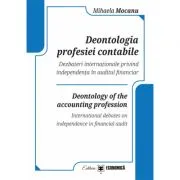 Deontologia profesiei contabile. Dezbateri internationale privind independenta in auditul financiar de Mihaela Mocanu