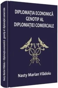 Diplomatia economica - genotip al diplomatiei comerciale de Nasty Marian Vladoiu