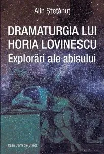 Dramaturgia lui Horia Lovinescu. Explorări ale abisului de Alin Stefanut