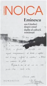 Eminescu sau Ganduri despre omul deplin al culturii romanesti de Constantin Noica