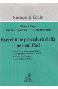 Exercitii de procedura civila pe noul Cod. Sinteze si grile
