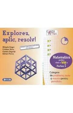 Explorez, aplic, rezolv! - Matematica Clasa 8 Partea 1 de Cristian Voica