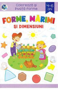 Forme, marimi si dimensiuni. Coloreaza si invata forme