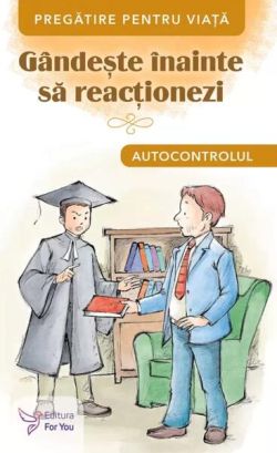 Gândește înainte să reacționezi. Autocontrolul