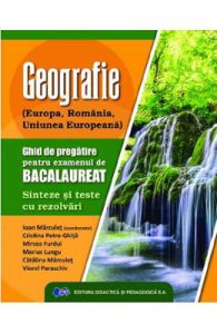 Geografie. Ghid de pregatire pentru examenul de Bacalaureat. Sinteze si teste