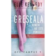 Greseala. Seria Off-Campus, volumul 2