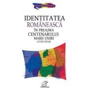 Identitatea romaneasca in preajma Centenarului Marii Uniri (1918-2018) de Aura Christi
