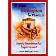 Il vom intampina in Vazduh. Nunta Imparatului Imparatilor de Don K. Preston