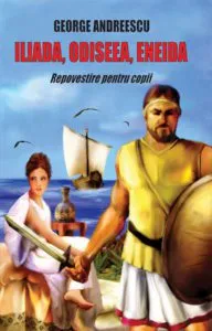 Iliada, Odiseea, Eneida - Repovestire pentru copii de George Andreescu