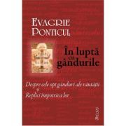 In lupta cu gandurile. Despre cele opt ganduri ale rautatii si Replici impotriva lor