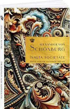 Inalta societate. Dolce Vita nu cunoaste sfarsit de Alexander Von Schonburg