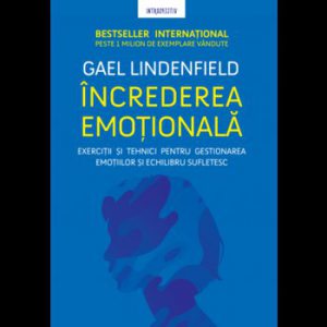 Increderea emotionala. Exercitii si tehnici pentru gestionarea emotiilor si echilibru sufletesc