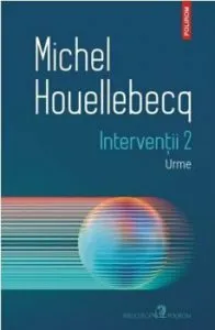 Interventii 2. Urme de Michel Houellebecq
