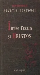 Intre Freud si Hristos de Savastie Bastovoi