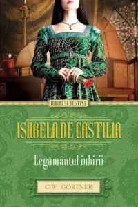 Isabela de Castilia. Legamantul iubirii de Christopher Gortner