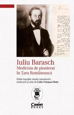 Iuliu Barasch - Medicină de pionierat în Țara Românească de Lidia Trausan-Matu