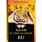 Jocurile in care se joaca EU – Anatol Basarab de Anatol Basarab