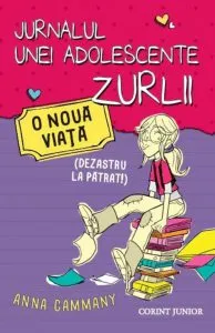 Jurnalul unei adolescente zurlii, Vol. 1: O noua viata (dezastru la patrat) de Anna Cammany