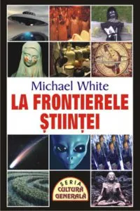 La frontierele stiintei de Michael White