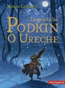 Legenda lui Podkin O Ureche. Seria Saga celor Cinci Taramuri. Cartea I de Kieran Larwood