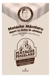 Matache Macelarul. Retete cu dichis de altadata reinterpretate de Dan-Silviu Boerescu de Dan-Silviu Boerescu