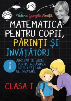 Matematica pentru copii, părinți și învățători. Clasa I, caietul I