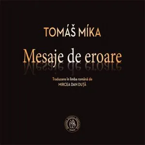 Mesaje de eroare. Antologie de autor (ediţie bilingvă, ceho-română) de Tomas Mika