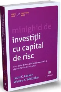 Minighid de investitii cu capital de risc. Cum sa sustinem cresterea economica si portofoliile de investitii de Louis C. Gerken