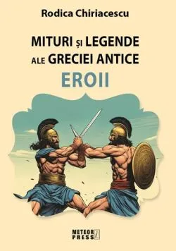 Mituri si legende ale Greciei antice de Rodica Chiriacescu