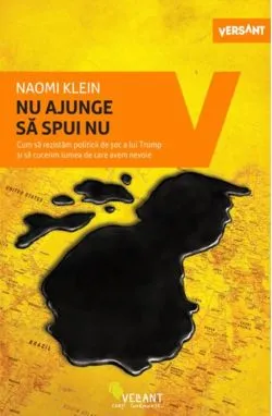 Nu ajunge sa spui nu. Cumsa rezistam politicii de soc a lui Trump si sa cucerim lumea de care avem nevoie de Naomi Klein