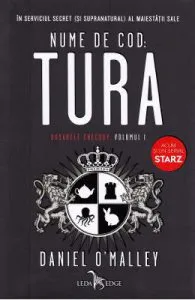 Nume de cod: Tura. Seria Dosarele Checquy. Vol.1 de Daniel O'Malley