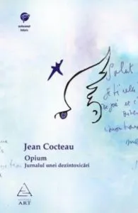 Opium. Jurnalul unei dezintoxicari de Jean Cocteau