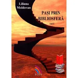 Pasi prin bibliosfera. Volumul I de Liliana Moldovan