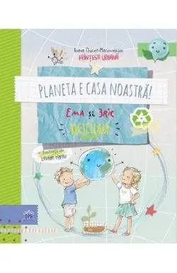 Planeta e casa noastra! Ema si Eric recicleaza de Ioana Chicet-Macoveiciuc