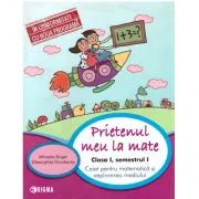 Prietenul meu, la Matematica. Clasa 1, semestrul 1. Caiet pentru matematica si explorarea mediului de Mihaela Singer
