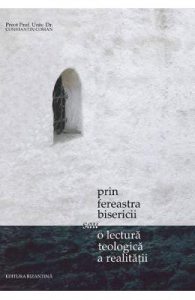 Prin Fereastra Bisericii Sau O Lectura Teologica A Realitatii